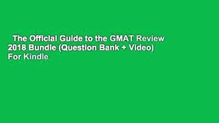 The Official Guide to the GMAT Review 2018 Bundle (Question Bank + Video)  For Kindle