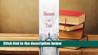 Full E-book  Museums and Truth Complete
