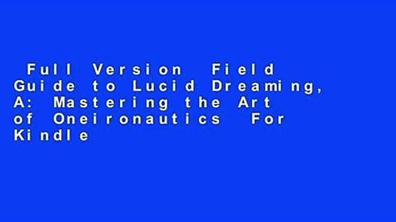 Full Version  Field Guide to Lucid Dreaming, A: Mastering the Art of Oneironautics  For Kindle