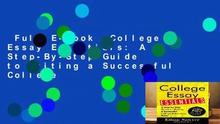 Full E-book  College Essay Essentials: A Step-By-Step Guide to Writing a Successful College