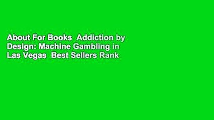 About For Books  Addiction by Design: Machine Gambling in Las Vegas  Best Sellers Rank : #4