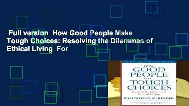 Full version How Good People Make Tough Choices: Resolving the Dilemmas of Ethical Living For