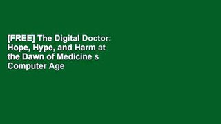 [FREE] The Digital Doctor: Hope, Hype, and Harm at the Dawn of Medicine s Computer Age