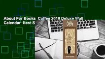 About For Books  Coffee 2019 Deluxe Wall Calendar  Best Sellers Rank : #5