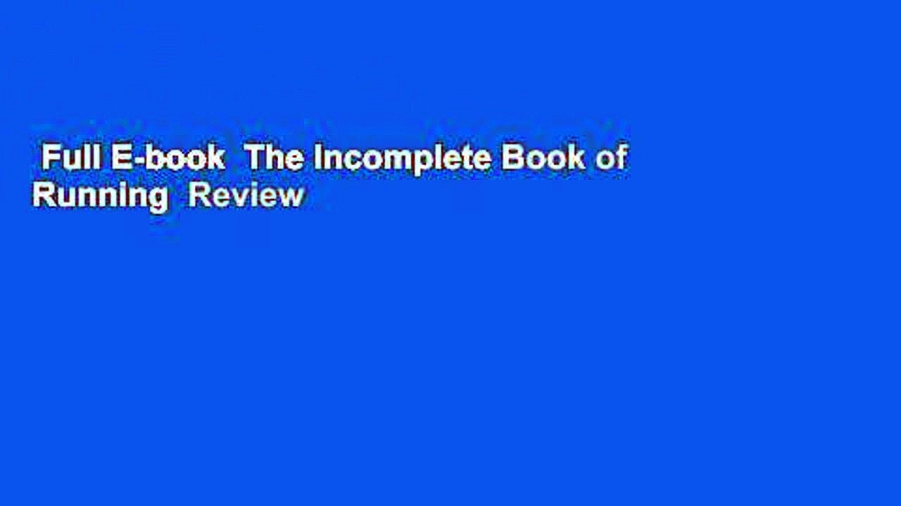 Full E-book  The Incomplete Book of Running  Review