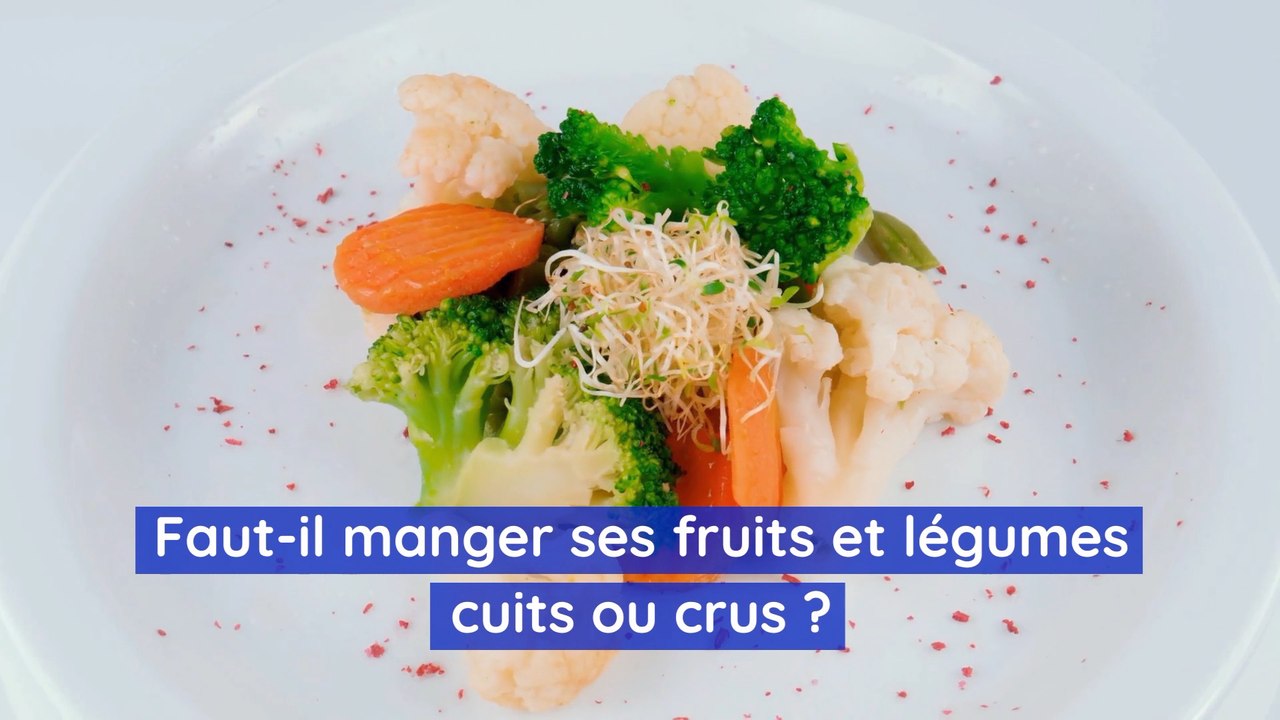 Faut-il manger ses fruits et légumes cuits ou crus