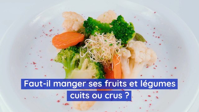 Faut-il manger ses fruits et légumes cuits ou crus
