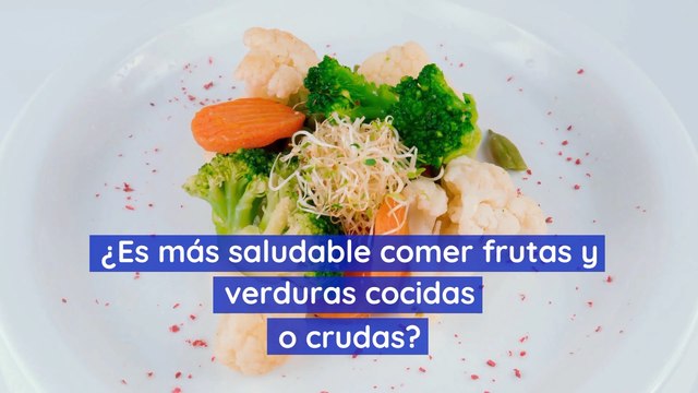 Es más saludable comer frutas y verduras cocidas o crudas