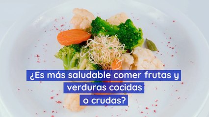 Es más saludable comer frutas y verduras cocidas o crudas