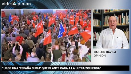 VídeOkpinión Carlos Dávila: "Urgen una 'España Suma' que plante cara a la ultraizquierda"