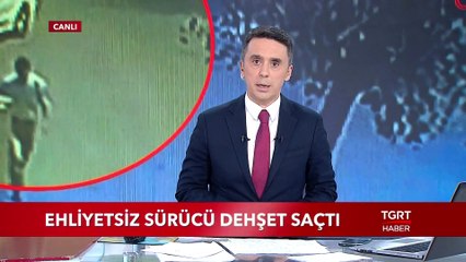 Ehliyetsiz Sürücü Dehşet Saçtı