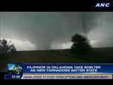 Filipinos in Oklahoma take shelter as  new tornadoes batter state