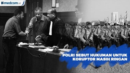 Polri : Hukuman Koruptor Masih Ringan