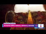 Diputados quieren subir precio de cerveza, refresco y cigarros | Noticias con Yuriria Sierra