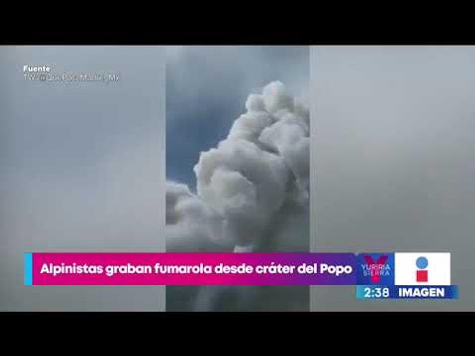 Alpinistas graban fumarola desde cráter del Popo | Noticias con Yuriria Sierra