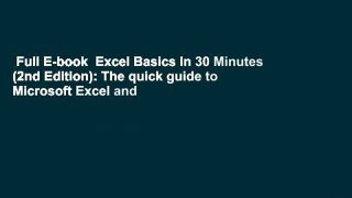 Full E-book  Excel Basics In 30 Minutes (2nd Edition): The quick guide to Microsoft Excel and