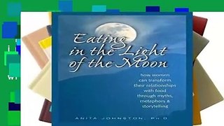 Full Version  Eating in the Light of the Moon: How Women Can Transform Their Relationship with