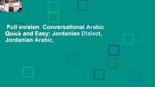 Full version  Conversational Arabic Quick and Easy: Jordanian Dialect, Jordanian Arabic,