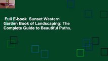 Full E-book  Sunset Western Garden Book of Landscaping: The Complete Guide to Beautiful Paths,