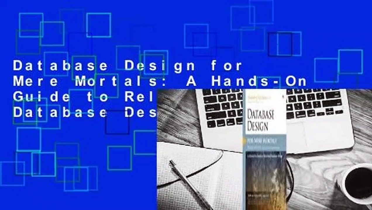 Database Design for Mere Mortals: A Hands-On Guide to Relational Database Design
