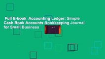 Full E-book  Accounting Ledger: Simple Cash Book Accounts Bookkeeping Journal for Small Business