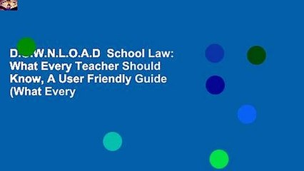 D.O.W.N.L.O.A.D  School Law: What Every Teacher Should Know, A User Friendly Guide (What Every