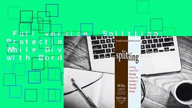Full version Splitting: Protecting Yourself While Divorcing Someone with Borderline or