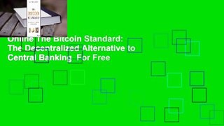 Online The Bitcoin Standard: The Decentralized Alternative to Central Banking  For Free