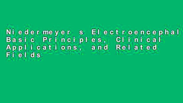 Niedermeyer s Electroencephalography: Basic Principles, Clinical Applications, and Related Fields