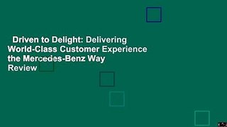 Driven to Delight: Delivering World-Class Customer Experience the Mercedes-Benz Way  Review