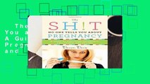 The Sh!t No One Tells You about Pregnancy: A Guide to Surviving Pregnancy, Childbirth, and