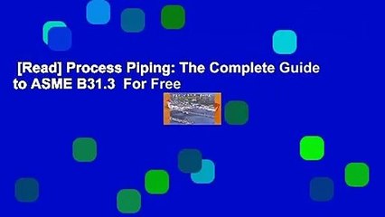 [Read] Process Piping: The Complete Guide to ASME B31.3  For Free