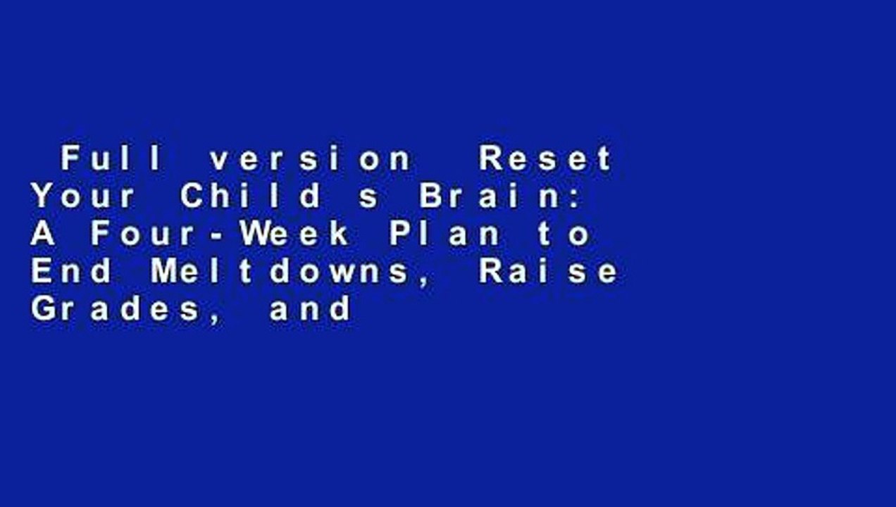 Full version  Reset Your Child s Brain: A Four-Week Plan to End Meltdowns, Raise Grades, and