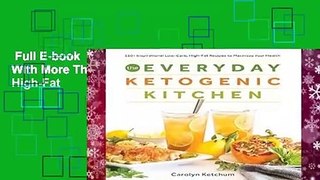 Full E-book  The Everyday Ketogenic Kitchen: With More Than 150 Inspirational Low-Carb, High-Fat