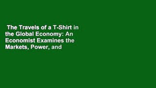 The Travels of a T-Shirt in the Global Economy: An Economist Examines the Markets, Power, and
