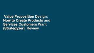 Value Proposition Design: How to Create Products and Services Customers Want (Strategyzer)  Review