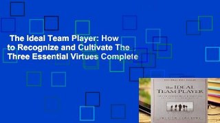 The Ideal Team Player: How to Recognize and Cultivate The Three Essential Virtues Complete