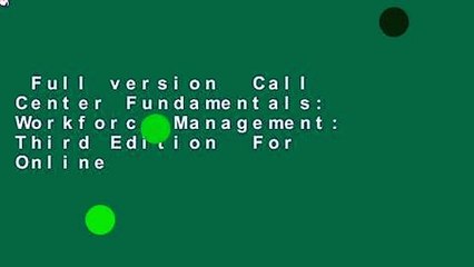 Full version  Call Center Fundamentals: Workforce Management: Third Edition  For Online