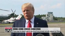 Trump says he doesn't want to see Hong Kong protests met with violence by China