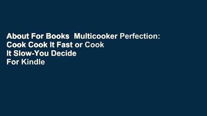 About For Books  Multicooker Perfection: Cook Cook It Fast or Cook It Slow-You Decide  For Kindle