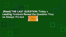 [Read] THE LAST QUESTION: Today s Leading Thinkers Reveal the Question They ve Always Wanted