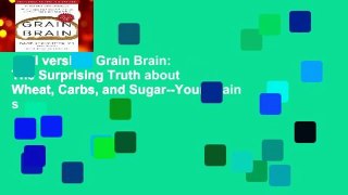 Full version  Grain Brain: The Surprising Truth about Wheat, Carbs, and Sugar--Your Brain s