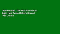 Full version  The Misinformation Age: How False Beliefs Spread  For Online
