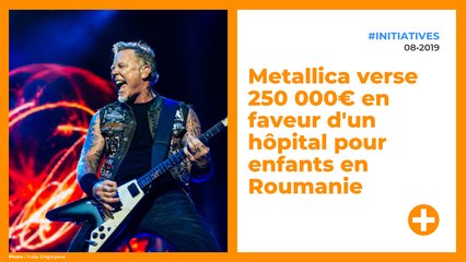 Metallica verse 250 000€ en faveur d'un hôpital pour enfants en Roumanie