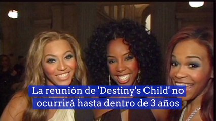 La reunión de 'Destiny's Child' no ocurrirá hasta dentro de 3 años