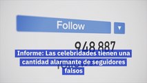 Informe Las celebridades tienen una cantidad alarmante de seguidores falsos