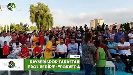 Kayserispor taraftarından Erol Bedir'e: "Forvet alsana"