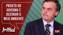 Projeto do governo é destruir o meio ambiente