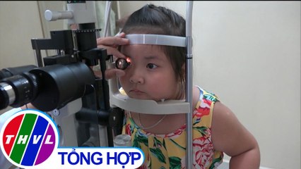 THVL | Đừng chủ quan việc chăm sóc mắt cho trẻ nhỏ