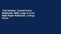 Full Version  Cornell Notes Notebook: Nifty Large Cornell Note Paper Notebook. College Ruled